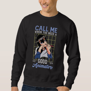 Call Me When You Need A Good Animator 1 Sweatshirt