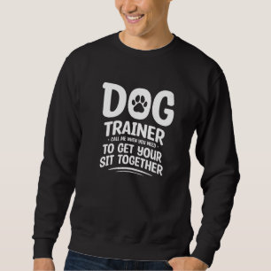 Call Me When You Need To Get Your Sit Together Dog Sweatshirt