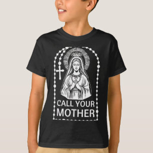 Call mother catholic humour virgin mary faith art T-Shirt
