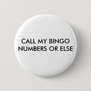 CALL MY BINGO NUMBERS OR ELSE 2 INCH ROUND BUTTON