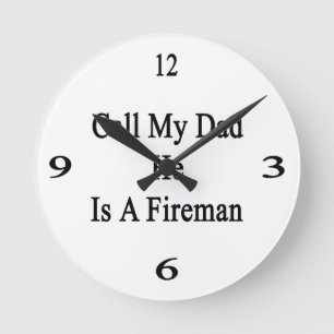 Call My Dad He Is A Fireman Round Clock
