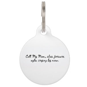 “Call My Mom, She’s For Sure Ugly Crying” Pet Tag