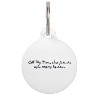 “Call My Mom, She’s For Sure Ugly Crying” Pet Tag