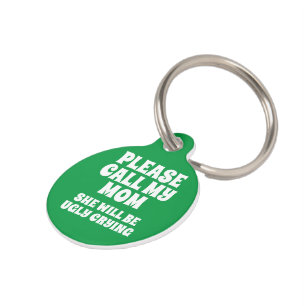 Call My Mom She Will Be Ugly Crying Pet Tag