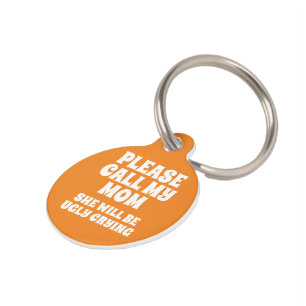 Call My Mom She Will Be Ugly Crying Pet Tag