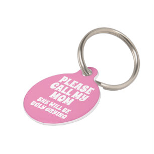 Call My Mom She Will Be Ugly Crying Pet Tag