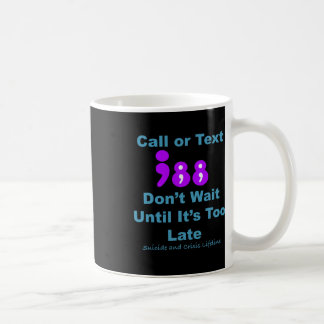Call Or Text 988 Don't Wait  Coffee Mug