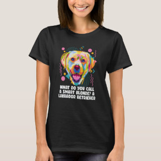 Call Smart Blonde A Labrador Retriever Dog Theme H T-Shirt