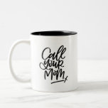 Call Your Mom Hand Lettered Two-Tone Coffee Mug<br><div class="desc">Did you call your mom this week... this month? This humourous hand lettered mug is the perfect reminder to give her a ring. Great gift idea for the forgetful son/daughter or kid heading off to college.</div>