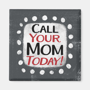 Call Your Mom Today Refrigerator Magnet