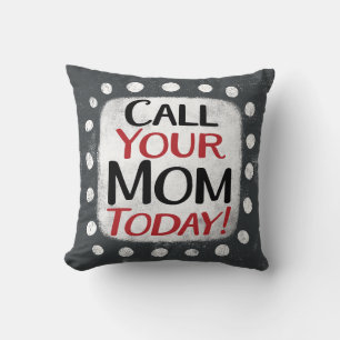 Call Your Mom Today Throw Pillow