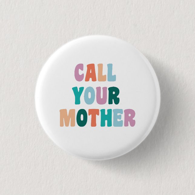 Call Your Mother Funny and Snarky Text 1 Inch Round Button (Front)
