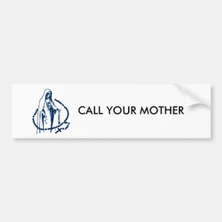 Call your mother, Pray the Rosary Bumper Sticker