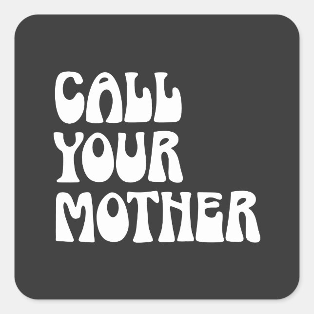 Call Your Mother Quote Funny Gag Gift from Mom   Square Sticker (Front)