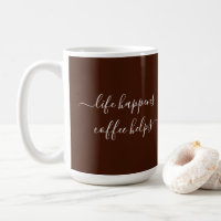 Calligraphy Custom Text Life Happens Coffee Helps