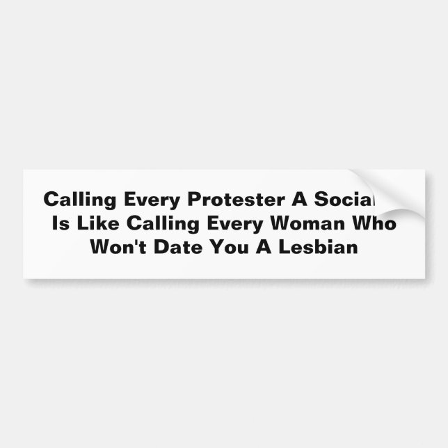 Calling Every Protester  A Socialist  Is Like... Bumper Sticker (Front)