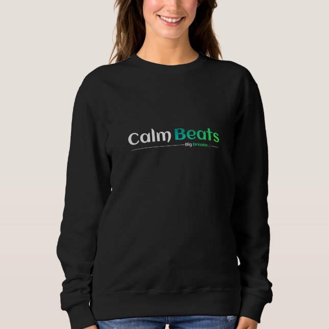 Calm Beats Big Dreams Sweatshirt (Front)