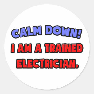 Calm Down .. I am a Trained Electrician Classic Round Sticker