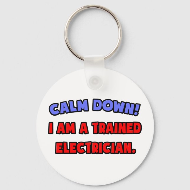 Calm Down .. I am a Trained Electrician Keychain (Front)