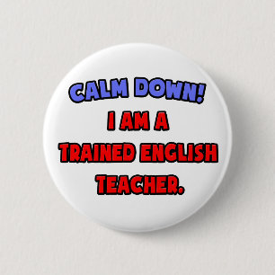 Calm Down .. I am a Trained English Teacher 2 Inch Round Button