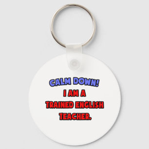 Calm Down .. I am a Trained English Teacher Keychain