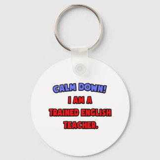 Calm Down .. I am a Trained English Teacher Keychain