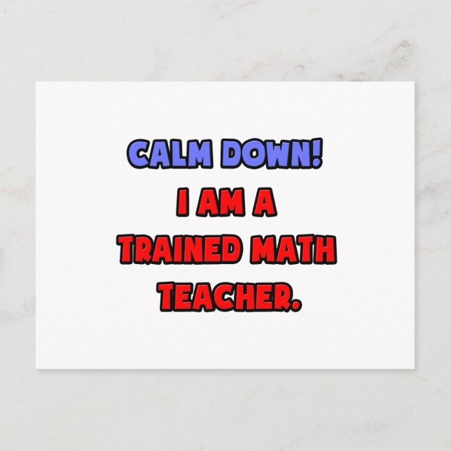 Calm Down .. I am a Trained Math Teacher Postcard (Front)