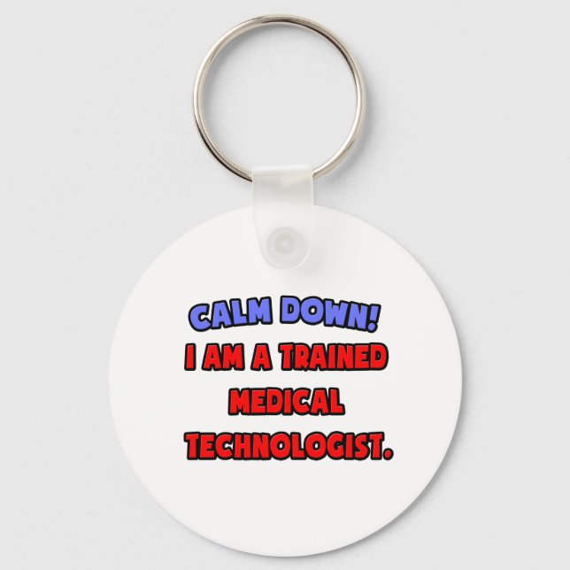 Calm Down .. I am a Trained Medical Technologist Keychain (Front)