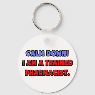 Calm Down .. I am a Trained Pharmacist Keychain