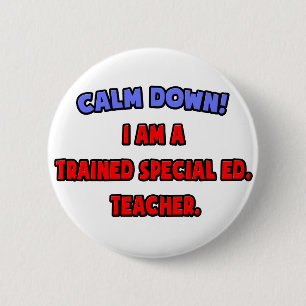 Calm Down .. I am a Trained Special Ed. Teacher 2 Inch Round Button