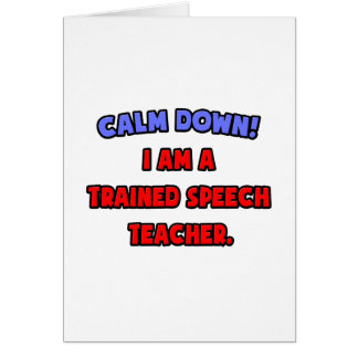 Calm Down .. I am a Trained Speech Teacher