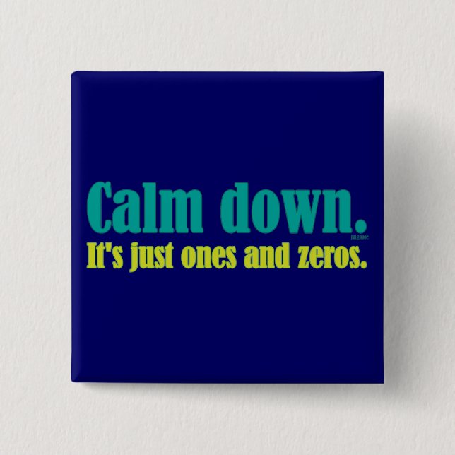 Calm down, it's just ones and zeros. 2 inch square button (Front)