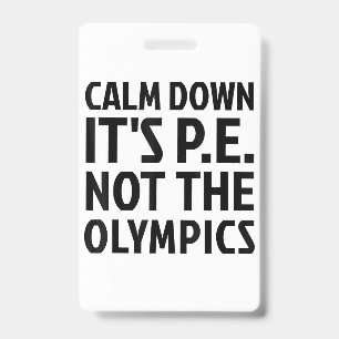 Calm Down It's PE Not The Olympics Physical Educat Badge