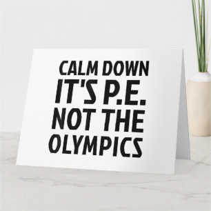 Calm Down It's PE Not The Olympics Physical Educat Card