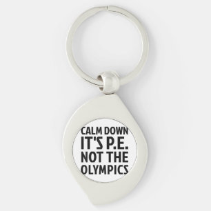 Calm Down It's PE Not The Olympics Physical Educat Keychain