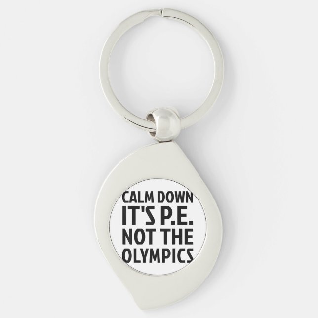 Calm Down It's PE Not The Olympics Physical Educat Keychain (Front)