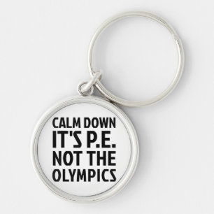 Calm Down It's PE Not The Olympics Physical Educat Keychain