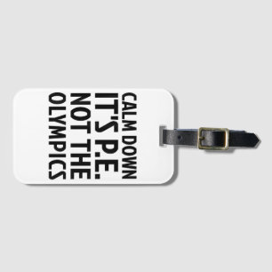 Calm Down It's PE Not The Olympics Physical Educat Luggage Tag