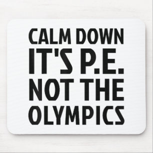 Calm Down It's PE Not The Olympics Physical Educat Mouse Pad