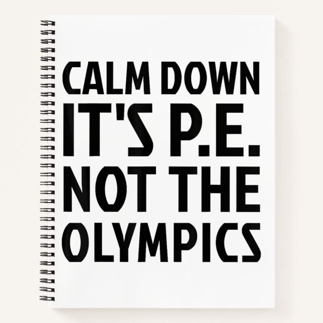 Calm Down It's PE Not The Olympics Physical Educat Notebook (Front)