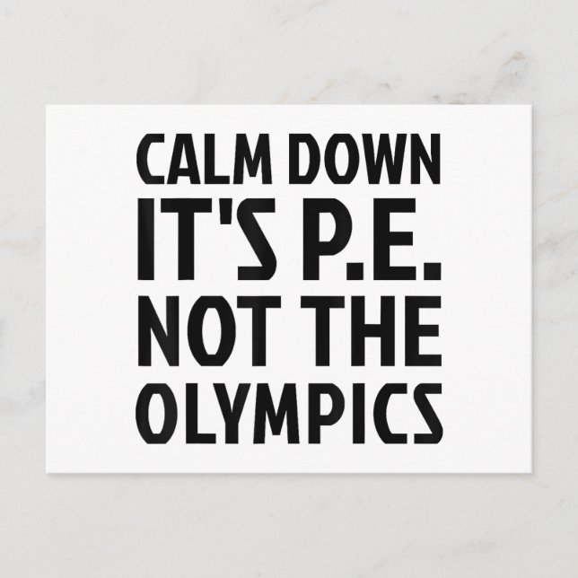 Calm Down It's PE Not The Olympics Physical Educat Postcard (Front)