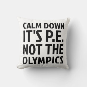 Calm Down It's PE Not The Olympics Physical Educat Throw Pillow