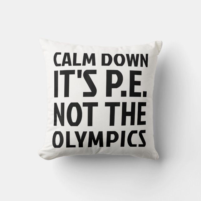 Calm Down It's PE Not The Olympics Physical Educat Throw Pillow (Front)