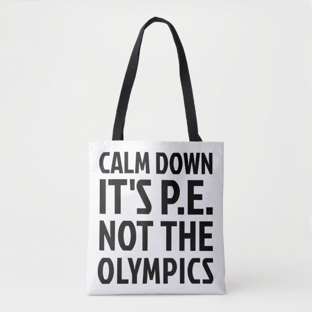 Calm Down It's PE Not The Olympics Physical Educat Tote Bag (Front)
