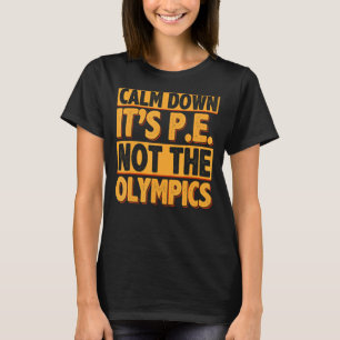 Calm Down It's PE Physical Education Back To Schoo T-Shirt