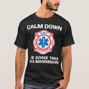 Calm Down I'Ve Done This On A Mannequin Funny Emt  T-Shirt