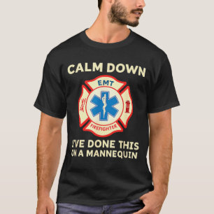 Calm Down I've Done This On A Mannequin Funny Emt T-Shirt