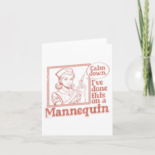 Calm Down Ive Done This On A Mannequin Nurse Nursi Card