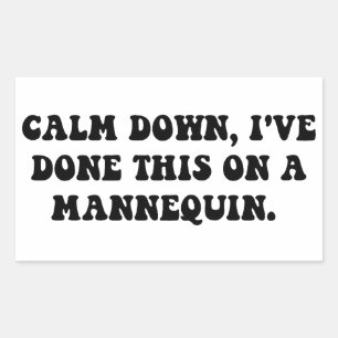 Calm down, I've done this on a Mannequin Sticker