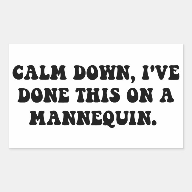 Calm down, I've done this on a Mannequin Sticker (Front)